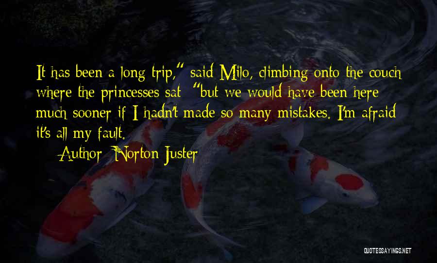Norton Juster Quotes: It Has Been A Long Trip, Said Milo, Climbing Onto The Couch Where The Princesses Sat; But We Would Have