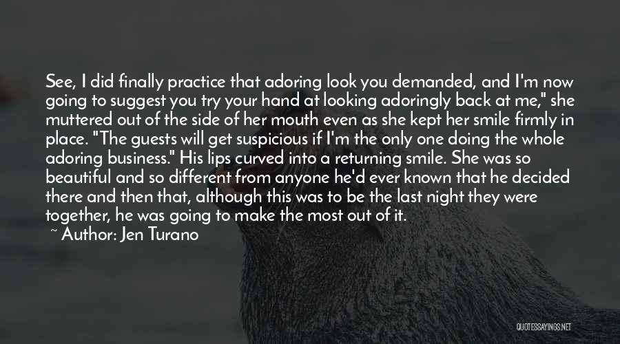 Jen Turano Quotes: See, I Did Finally Practice That Adoring Look You Demanded, And I'm Now Going To Suggest You Try Your Hand