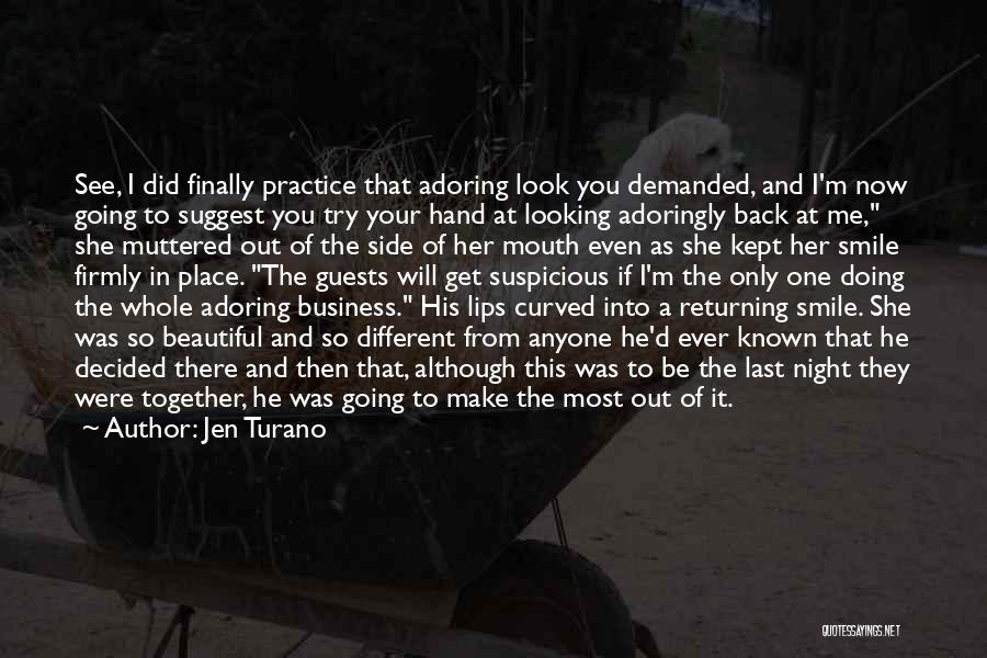 Jen Turano Quotes: See, I Did Finally Practice That Adoring Look You Demanded, And I'm Now Going To Suggest You Try Your Hand