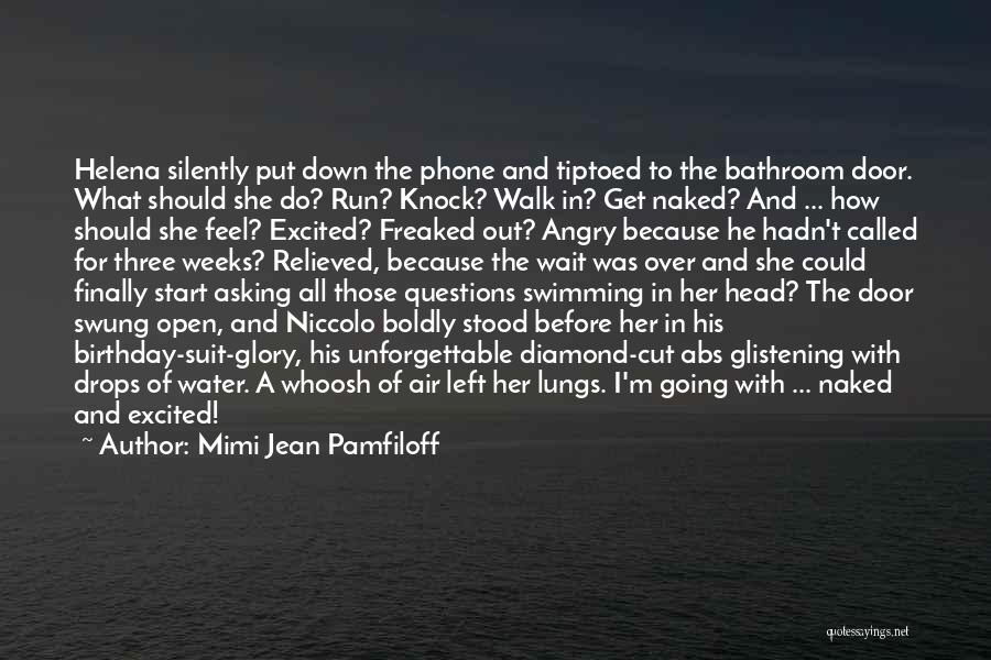 Mimi Jean Pamfiloff Quotes: Helena Silently Put Down The Phone And Tiptoed To The Bathroom Door. What Should She Do? Run? Knock? Walk In?