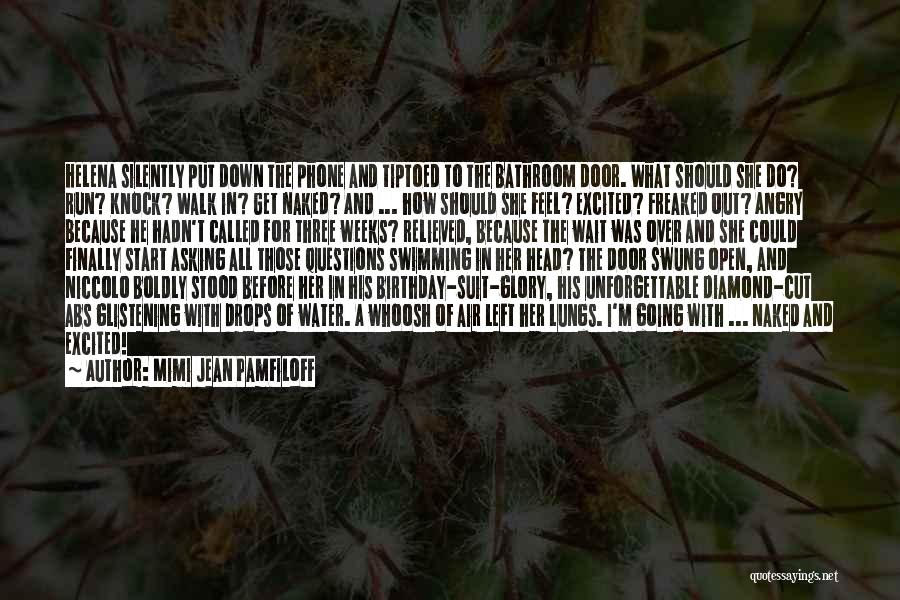 Mimi Jean Pamfiloff Quotes: Helena Silently Put Down The Phone And Tiptoed To The Bathroom Door. What Should She Do? Run? Knock? Walk In?