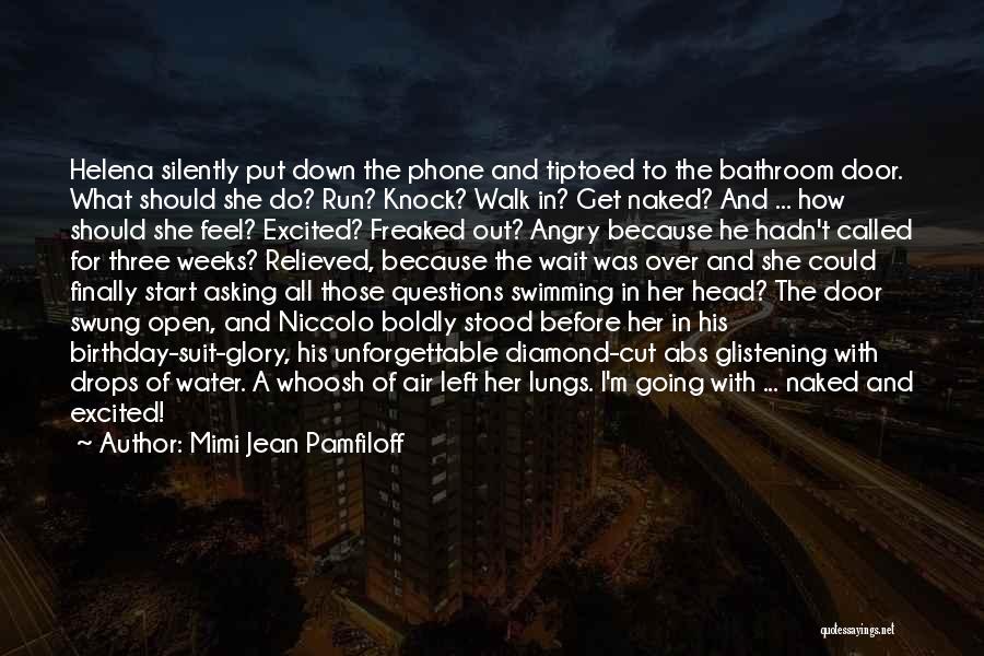 Mimi Jean Pamfiloff Quotes: Helena Silently Put Down The Phone And Tiptoed To The Bathroom Door. What Should She Do? Run? Knock? Walk In?