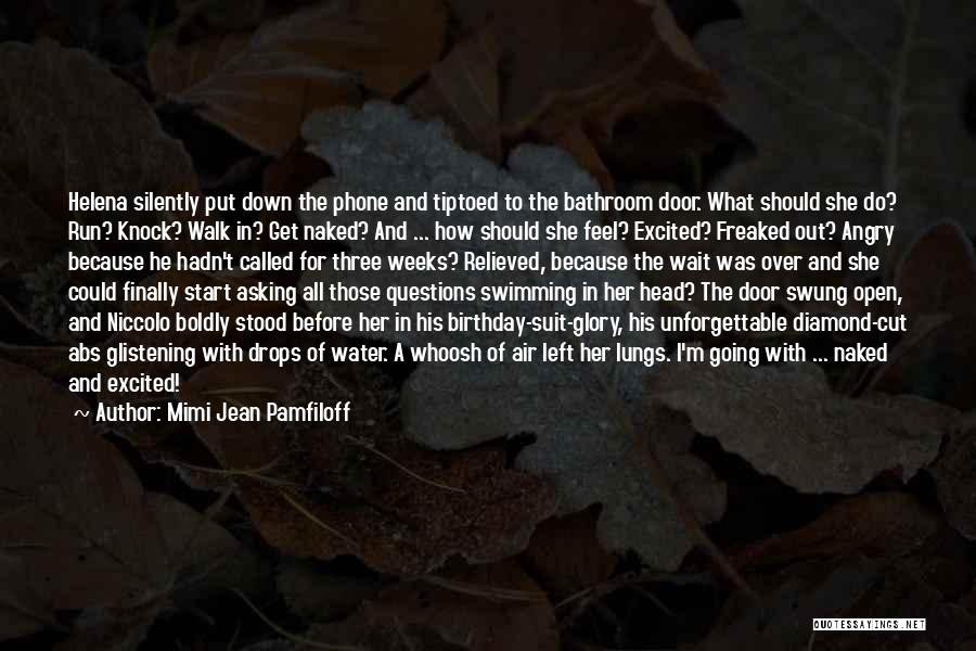 Mimi Jean Pamfiloff Quotes: Helena Silently Put Down The Phone And Tiptoed To The Bathroom Door. What Should She Do? Run? Knock? Walk In?