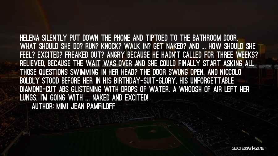 Mimi Jean Pamfiloff Quotes: Helena Silently Put Down The Phone And Tiptoed To The Bathroom Door. What Should She Do? Run? Knock? Walk In?