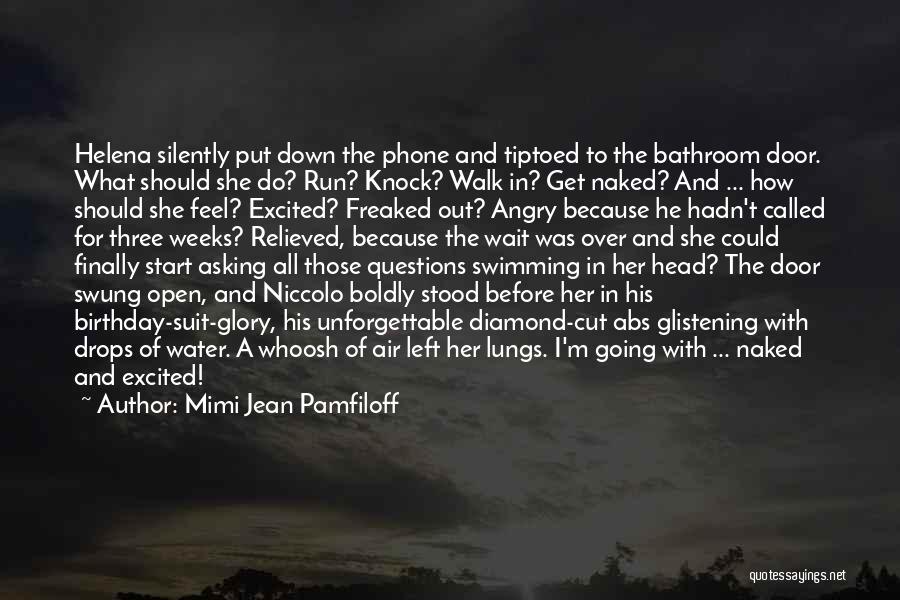 Mimi Jean Pamfiloff Quotes: Helena Silently Put Down The Phone And Tiptoed To The Bathroom Door. What Should She Do? Run? Knock? Walk In?