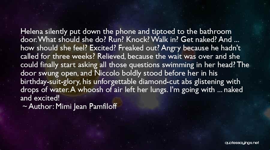 Mimi Jean Pamfiloff Quotes: Helena Silently Put Down The Phone And Tiptoed To The Bathroom Door. What Should She Do? Run? Knock? Walk In?