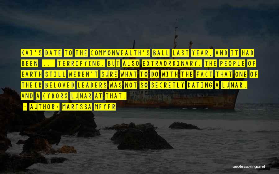 Marissa Meyer Quotes: Kai's Date To The Commonwealth's Ball Last Year, And It Had Been ... Terrifying. But Also Extraordinary. The People Of