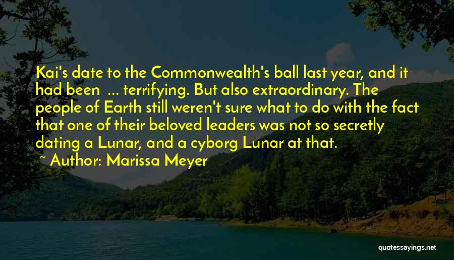 Marissa Meyer Quotes: Kai's Date To The Commonwealth's Ball Last Year, And It Had Been ... Terrifying. But Also Extraordinary. The People Of