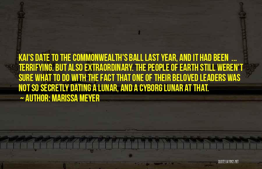 Marissa Meyer Quotes: Kai's Date To The Commonwealth's Ball Last Year, And It Had Been ... Terrifying. But Also Extraordinary. The People Of