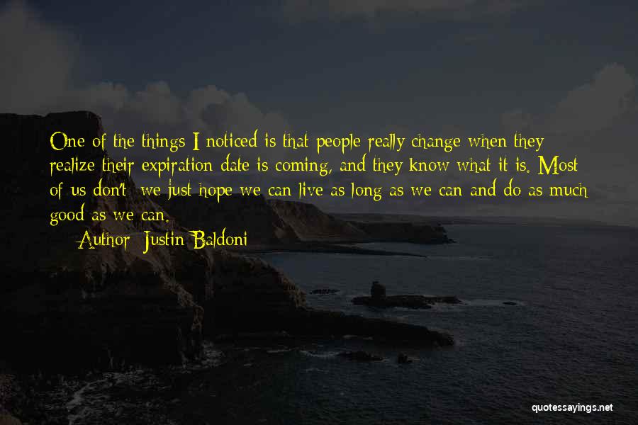 Justin Baldoni Quotes: One Of The Things I Noticed Is That People Really Change When They Realize Their Expiration Date Is Coming, And