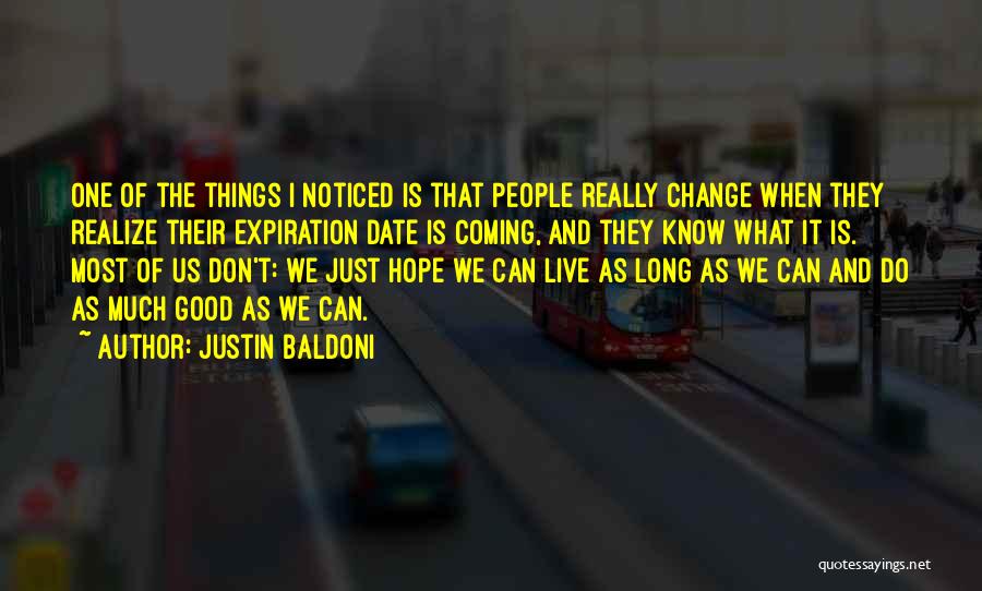 Justin Baldoni Quotes: One Of The Things I Noticed Is That People Really Change When They Realize Their Expiration Date Is Coming, And