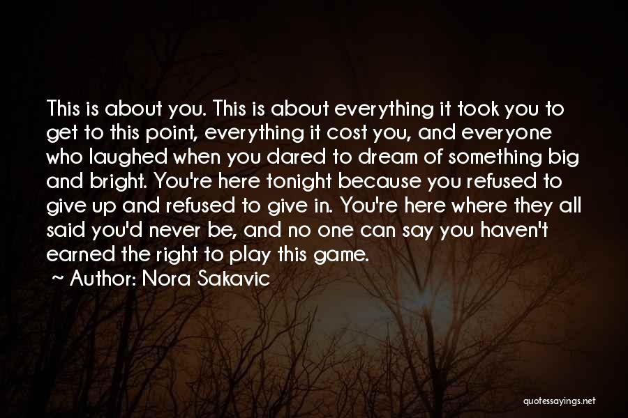 Nora Sakavic Quotes: This Is About You. This Is About Everything It Took You To Get To This Point, Everything It Cost You,