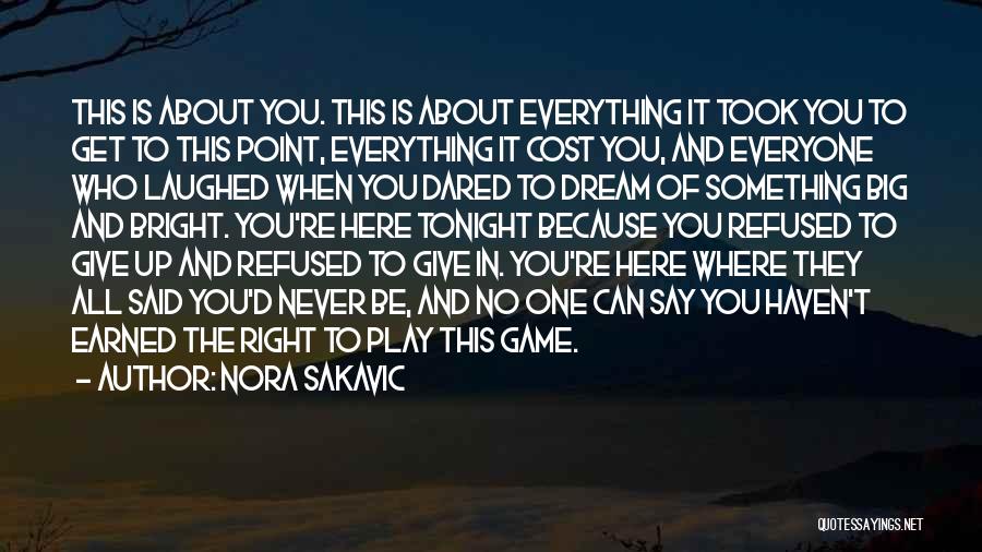 Nora Sakavic Quotes: This Is About You. This Is About Everything It Took You To Get To This Point, Everything It Cost You,