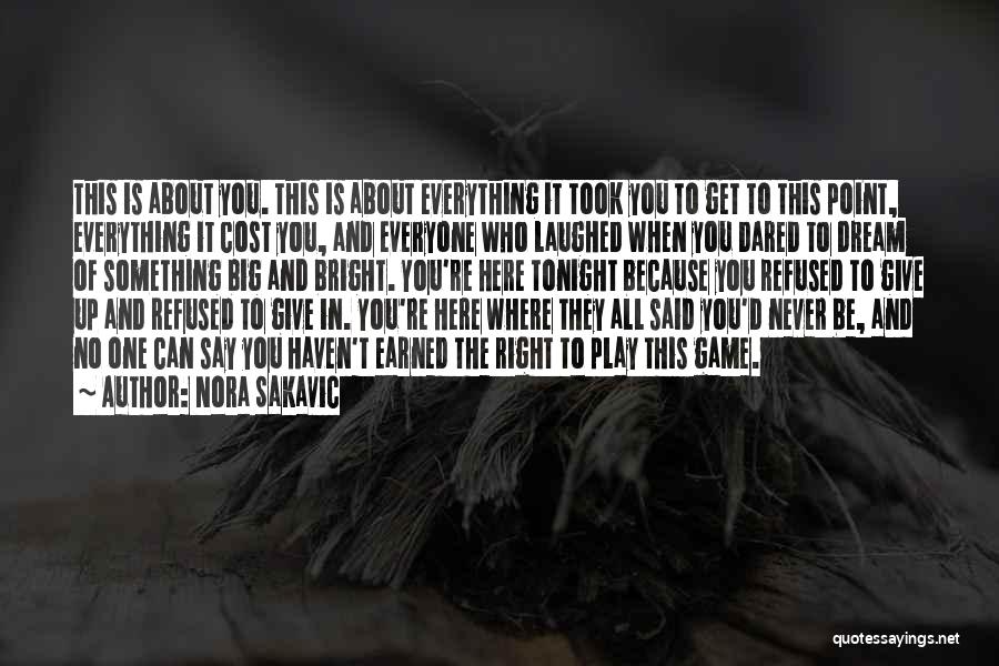 Nora Sakavic Quotes: This Is About You. This Is About Everything It Took You To Get To This Point, Everything It Cost You,