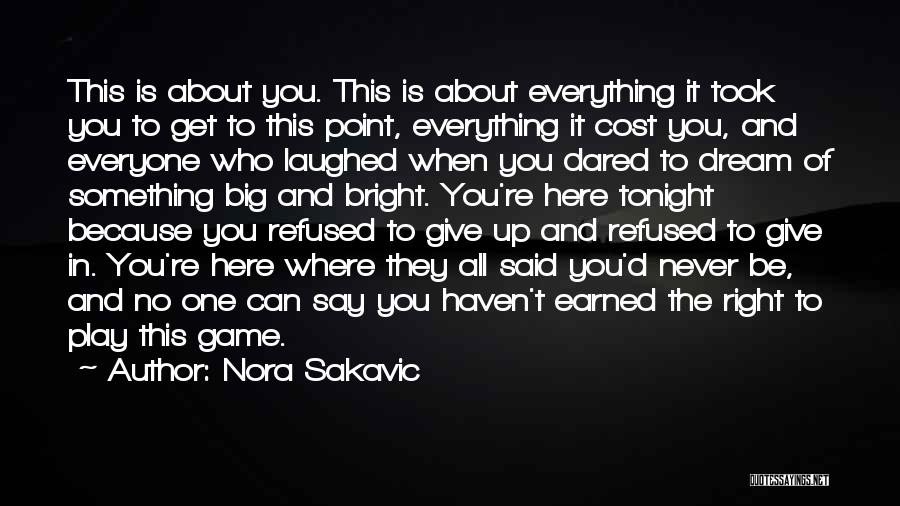 Nora Sakavic Quotes: This Is About You. This Is About Everything It Took You To Get To This Point, Everything It Cost You,