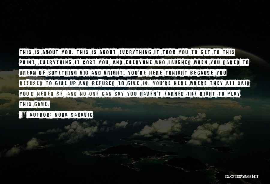 Nora Sakavic Quotes: This Is About You. This Is About Everything It Took You To Get To This Point, Everything It Cost You,