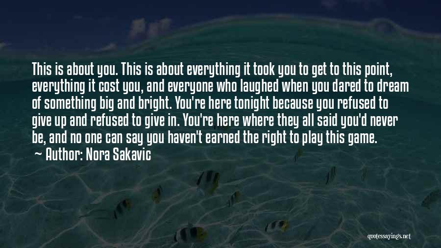 Nora Sakavic Quotes: This Is About You. This Is About Everything It Took You To Get To This Point, Everything It Cost You,