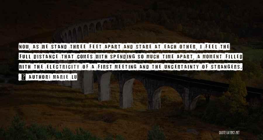 Marie Lu Quotes: Now, As We Stand Three Feet Apart And Stare At Each Other, I Feel The Full Distance That Comes With