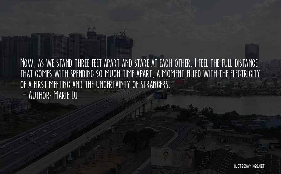 Marie Lu Quotes: Now, As We Stand Three Feet Apart And Stare At Each Other, I Feel The Full Distance That Comes With