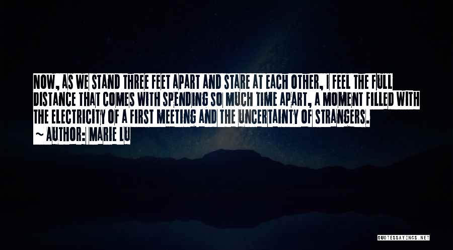 Marie Lu Quotes: Now, As We Stand Three Feet Apart And Stare At Each Other, I Feel The Full Distance That Comes With