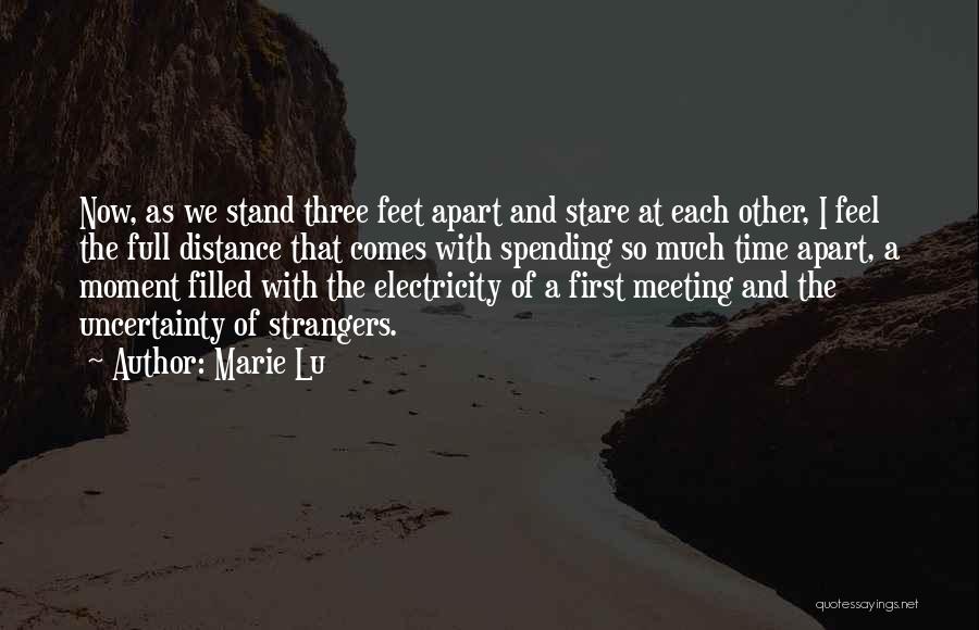 Marie Lu Quotes: Now, As We Stand Three Feet Apart And Stare At Each Other, I Feel The Full Distance That Comes With