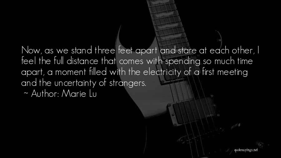 Marie Lu Quotes: Now, As We Stand Three Feet Apart And Stare At Each Other, I Feel The Full Distance That Comes With