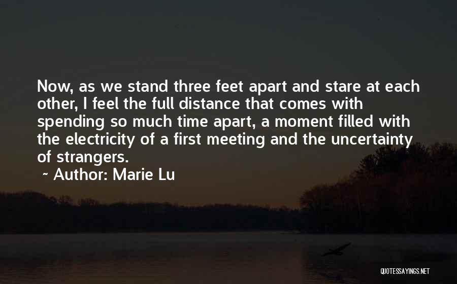 Marie Lu Quotes: Now, As We Stand Three Feet Apart And Stare At Each Other, I Feel The Full Distance That Comes With