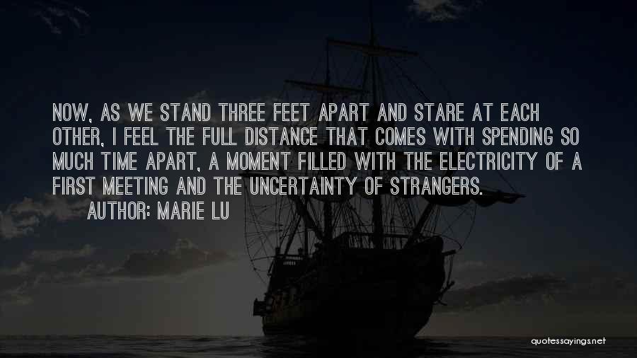 Marie Lu Quotes: Now, As We Stand Three Feet Apart And Stare At Each Other, I Feel The Full Distance That Comes With