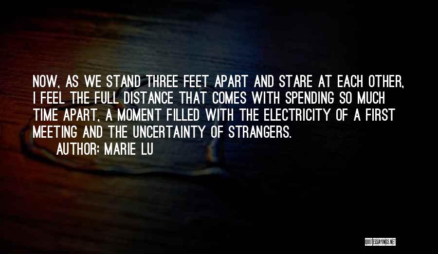 Marie Lu Quotes: Now, As We Stand Three Feet Apart And Stare At Each Other, I Feel The Full Distance That Comes With