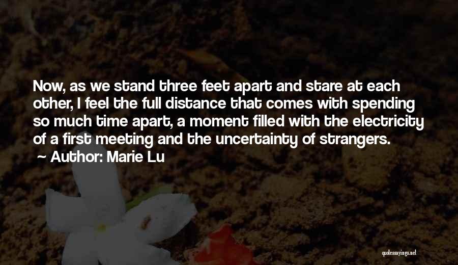 Marie Lu Quotes: Now, As We Stand Three Feet Apart And Stare At Each Other, I Feel The Full Distance That Comes With