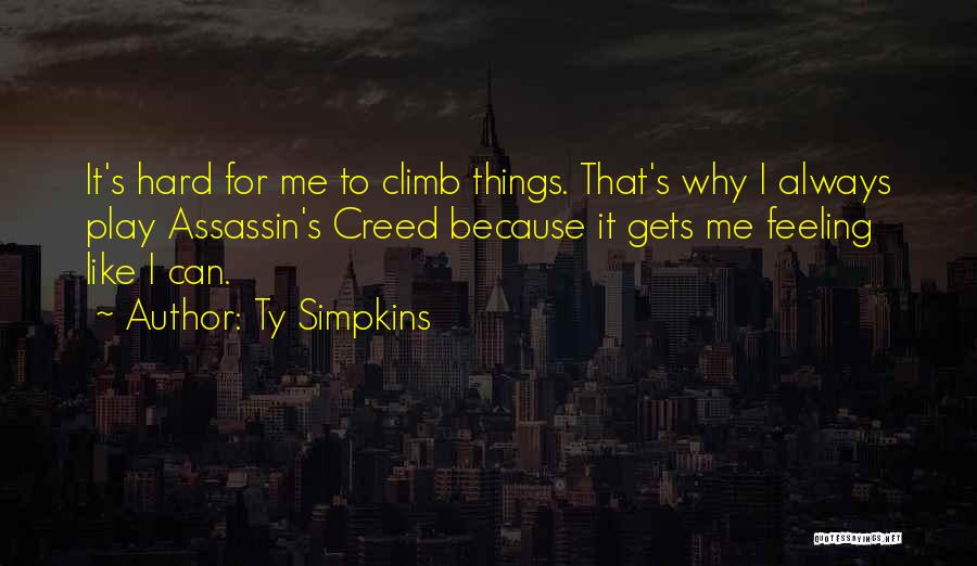 Ty Simpkins Quotes: It's Hard For Me To Climb Things. That's Why I Always Play Assassin's Creed Because It Gets Me Feeling Like