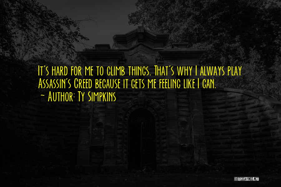 Ty Simpkins Quotes: It's Hard For Me To Climb Things. That's Why I Always Play Assassin's Creed Because It Gets Me Feeling Like