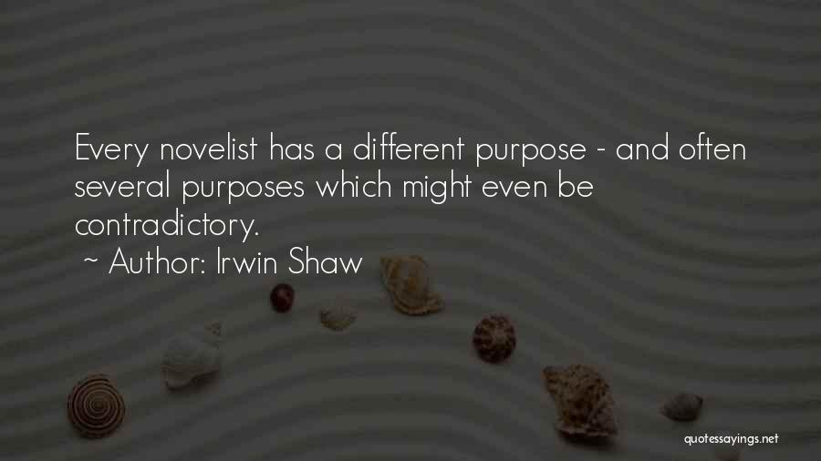 Irwin Shaw Quotes: Every Novelist Has A Different Purpose - And Often Several Purposes Which Might Even Be Contradictory.