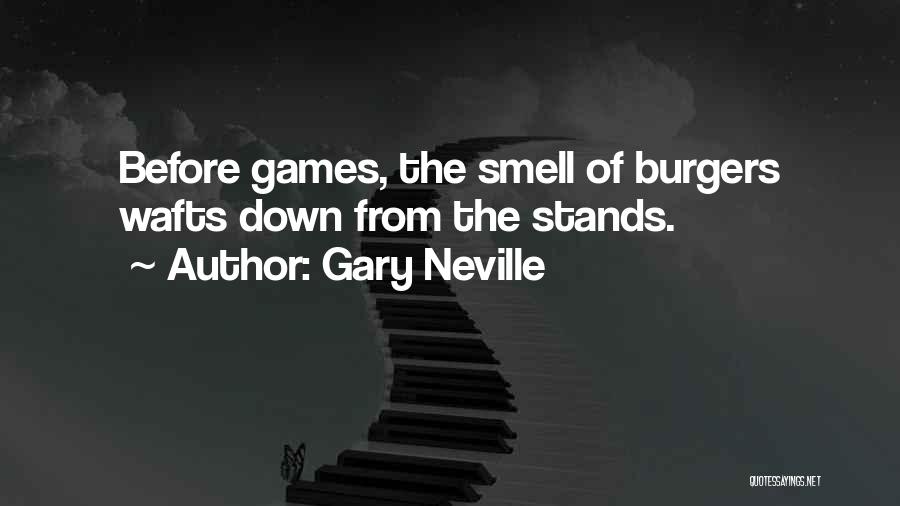 Gary Neville Quotes: Before Games, The Smell Of Burgers Wafts Down From The Stands.