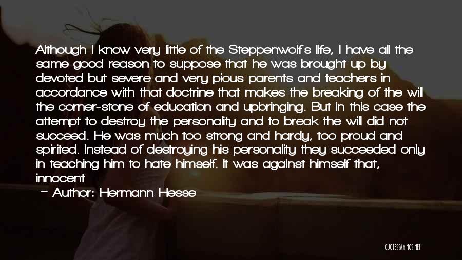 Hermann Hesse Quotes: Although I Know Very Little Of The Steppenwolf's Life, I Have All The Same Good Reason To Suppose That He