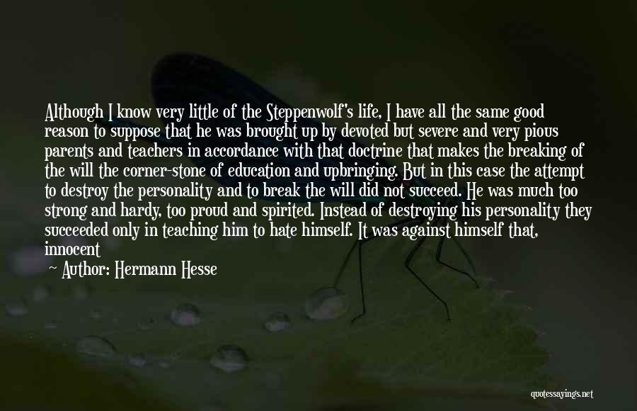 Hermann Hesse Quotes: Although I Know Very Little Of The Steppenwolf's Life, I Have All The Same Good Reason To Suppose That He