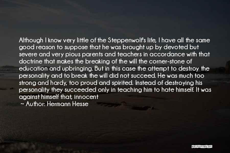 Hermann Hesse Quotes: Although I Know Very Little Of The Steppenwolf's Life, I Have All The Same Good Reason To Suppose That He