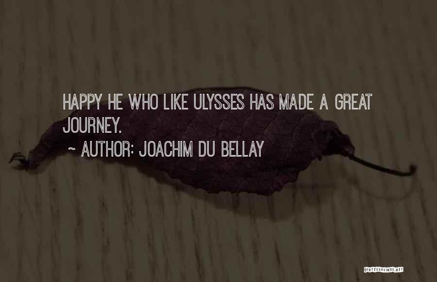 Joachim Du Bellay Quotes: Happy He Who Like Ulysses Has Made A Great Journey.