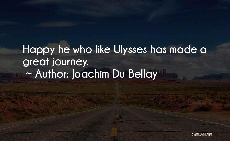 Joachim Du Bellay Quotes: Happy He Who Like Ulysses Has Made A Great Journey.