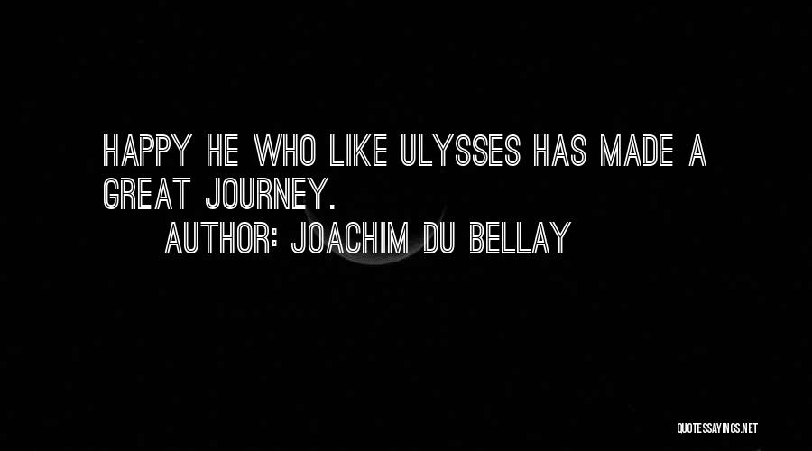 Joachim Du Bellay Quotes: Happy He Who Like Ulysses Has Made A Great Journey.