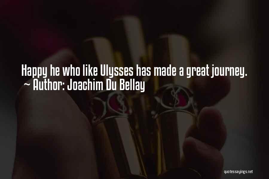 Joachim Du Bellay Quotes: Happy He Who Like Ulysses Has Made A Great Journey.