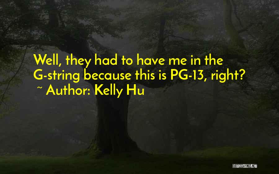 Kelly Hu Quotes: Well, They Had To Have Me In The G-string Because This Is Pg-13, Right?