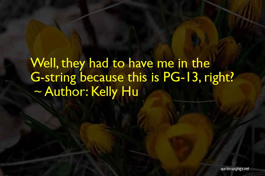 Kelly Hu Quotes: Well, They Had To Have Me In The G-string Because This Is Pg-13, Right?