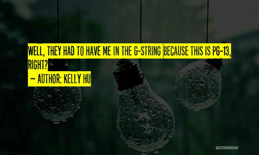 Kelly Hu Quotes: Well, They Had To Have Me In The G-string Because This Is Pg-13, Right?