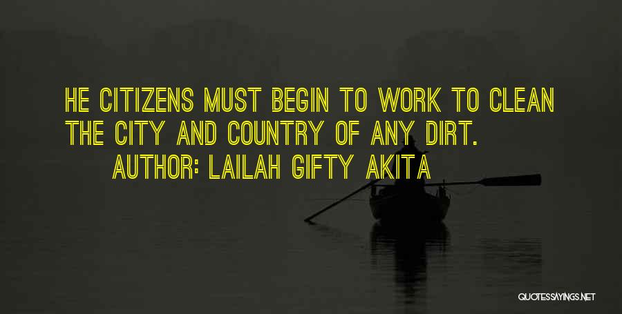 Lailah Gifty Akita Quotes: He Citizens Must Begin To Work To Clean The City And Country Of Any Dirt.