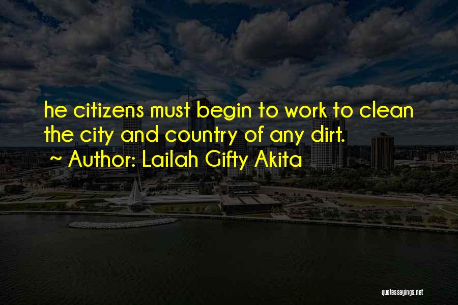 Lailah Gifty Akita Quotes: He Citizens Must Begin To Work To Clean The City And Country Of Any Dirt.