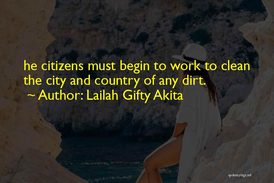 Lailah Gifty Akita Quotes: He Citizens Must Begin To Work To Clean The City And Country Of Any Dirt.