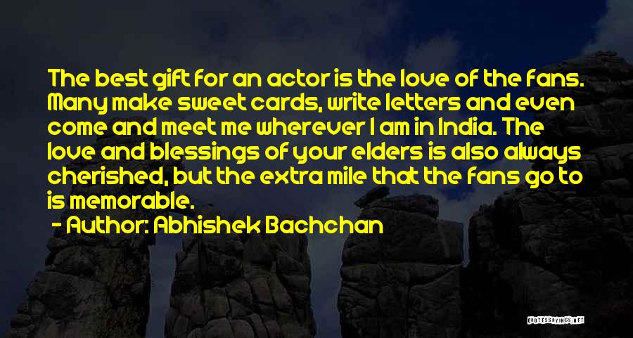 Abhishek Bachchan Quotes: The Best Gift For An Actor Is The Love Of The Fans. Many Make Sweet Cards, Write Letters And Even