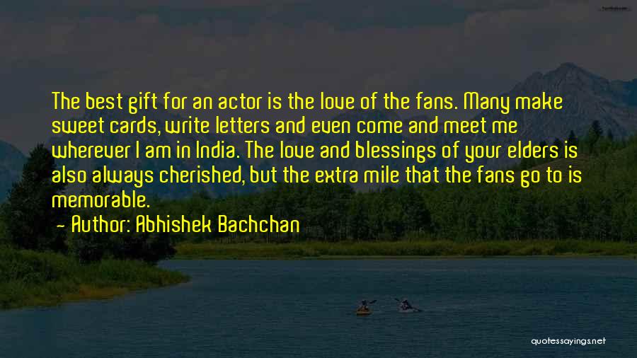 Abhishek Bachchan Quotes: The Best Gift For An Actor Is The Love Of The Fans. Many Make Sweet Cards, Write Letters And Even