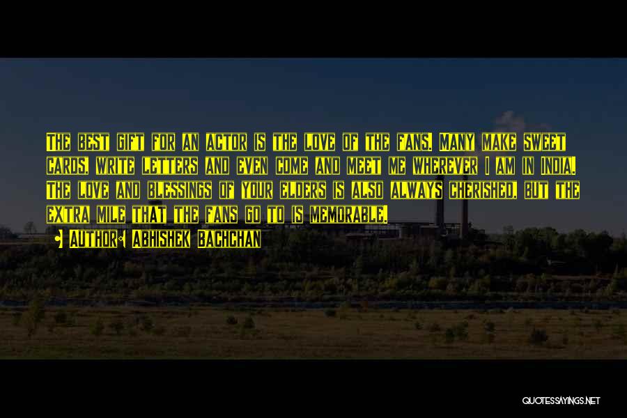 Abhishek Bachchan Quotes: The Best Gift For An Actor Is The Love Of The Fans. Many Make Sweet Cards, Write Letters And Even